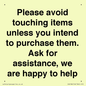 IV6186: Please avoid touching items unless you intend to purchase them. Ask for assistance, we are happy to help