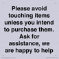 IV6186: Please avoid touching items unless you intend to purchase them. Ask for assistance, we are happy to help