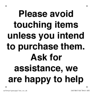 IV6186: Please avoid touching items unless you intend to purchase them. Ask for assistance, we are happy to help