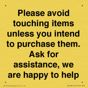 IV6186: Please avoid touching items unless you intend to purchase them. Ask for assistance, we are happy to help