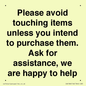 IV6186: Please avoid touching items unless you intend to purchase them. Ask for assistance, we are happy to help