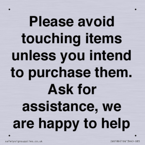 IV6186: Please avoid touching items unless you intend to purchase them. Ask for assistance, we are happy to help