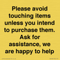 IV6186: Please avoid touching items unless you intend to purchase them. Ask for assistance, we are happy to help