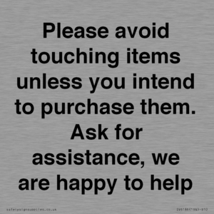 IV6186: Please avoid touching items unless you intend to purchase them. Ask for assistance, we are happy to help