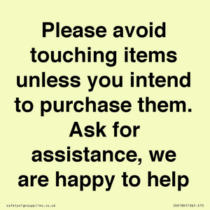 IV6186: Please avoid touching items unless you intend to purchase them. Ask for assistance, we are happy to help