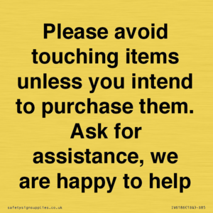 IV6186: Please avoid touching items unless you intend to purchase them. Ask for assistance, we are happy to help