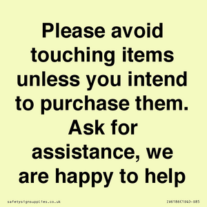 IV6186: Please avoid touching items unless you intend to purchase them. Ask for assistance, we are happy to help