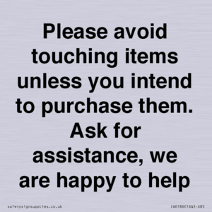 IV6186: Please avoid touching items unless you intend to purchase them. Ask for assistance, we are happy to help