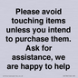 IV6186: Please avoid touching items unless you intend to purchase them. Ask for assistance, we are happy to help