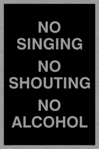 IV7029: NO SINGING NO SHOUTING NO ALCOHOL