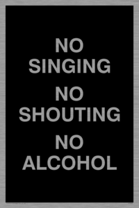 IV7029: NO SINGING NO SHOUTING NO ALCOHOL