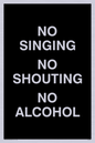 IV7029: NO SINGING NO SHOUTING NO ALCOHOL