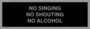 IV7029: NO SINGING NO SHOUTING NO ALCOHOL