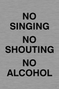 IV7030: NO SINGING NO SHOUTING NO ALCOHOL