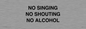 IV7030: NO SINGING NO SHOUTING NO ALCOHOL
