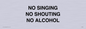 IV7030: NO SINGING NO SHOUTING NO ALCOHOL