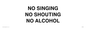 IV7030: NO SINGING NO SHOUTING NO ALCOHOL