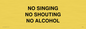 IV7030: NO SINGING NO SHOUTING NO ALCOHOL