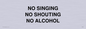 IV7030: NO SINGING NO SHOUTING NO ALCOHOL