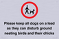 IV7279: Please keep all dogs on a lead as they can disturb ground nesting birds and their chicks