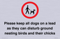 IV7279: Please keep all dogs on a lead as they can disturb ground nesting birds and their chicks