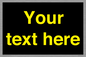 IV7874: Custom blank information sign. Yellow text, black background