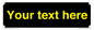 IV7874: Custom blank information sign. Yellow text, black background