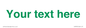 IV7875: Custom blank information sign. Green text, plain background