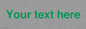 IV7875: Custom blank information sign. Green text, plain background