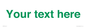IV7875: Custom blank information sign. Green text, plain background