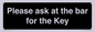 KT13193: Please ask at the bar for the Key