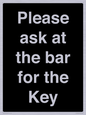KT13193: Please ask at the bar for the Key