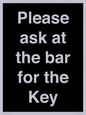 KT13193: Please ask at the bar for the Key