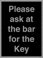 KT13193: Please ask at the bar for the Key