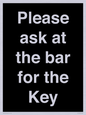 KT13193: Please ask at the bar for the Key