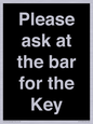 KT13193: Please ask at the bar for the Key