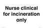 KT13246: Nurse clinical for incineration only