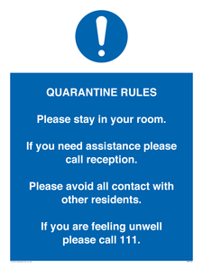 MA7123: Quarantine Rules. Please stay in your room. If you need assistance please call reception. Please avoid all contact with other residents. If you are feeling unwell please call 111