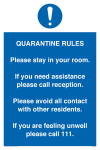 MA7123: Quarantine Rules. Please stay in your room. If you need assistance please call reception. Please avoid all contact with other residents. If you are feeling unwell please call 111