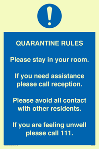 MA7123: Quarantine Rules. Please stay in your room. If you need assistance please call reception. Please avoid all contact with other residents. If you are feeling unwell please call 111