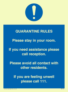 MA7123: Quarantine Rules. Please stay in your room. If you need assistance please call reception. Please avoid all contact with other residents. If you are feeling unwell please call 111