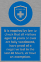 MH7762: It is required by law to check that all visitors aged 18 years or over are fully vaccinated, have proof of a negative test in the last 48 hours, or have an exemption.