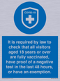 MH7762: It is required by law to check that all visitors aged 18 years or over are fully vaccinated, have proof of a negative test in the last 48 hours, or have an exemption.