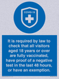 MH7762: It is required by law to check that all visitors aged 18 years or over are fully vaccinated, have proof of a negative test in the last 48 hours, or have an exemption.