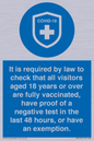 MH7762: It is required by law to check that all visitors aged 18 years or over are fully vaccinated, have proof of a negative test in the last 48 hours, or have an exemption.