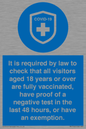 MH7762: It is required by law to check that all visitors aged 18 years or over are fully vaccinated, have proof of a negative test in the last 48 hours, or have an exemption.