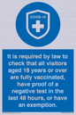 MH7762: It is required by law to check that all visitors aged 18 years or over are fully vaccinated, have proof of a negative test in the last 48 hours, or have an exemption.