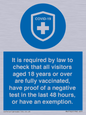 MH7762: It is required by law to check that all visitors aged 18 years or over are fully vaccinated, have proof of a negative test in the last 48 hours, or have an exemption.