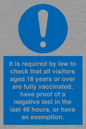 MH7763: It is required by law to check that all visitors aged 18 years or over are fully vaccinated, have proof of a negative test in the last 48 hours, or have an exemption.