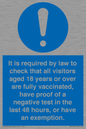 MH7763: It is required by law to check that all visitors aged 18 years or over are fully vaccinated, have proof of a negative test in the last 48 hours, or have an exemption.